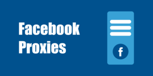 Facebook Proxy – A Solution to All Facebook Restrictions