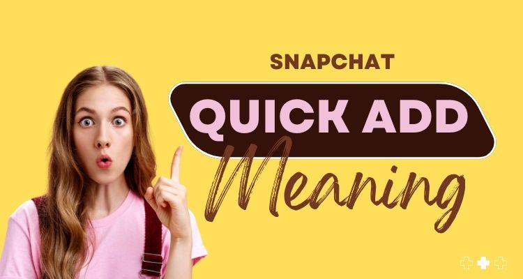 Snapchat Quick Add Meaning How it Works